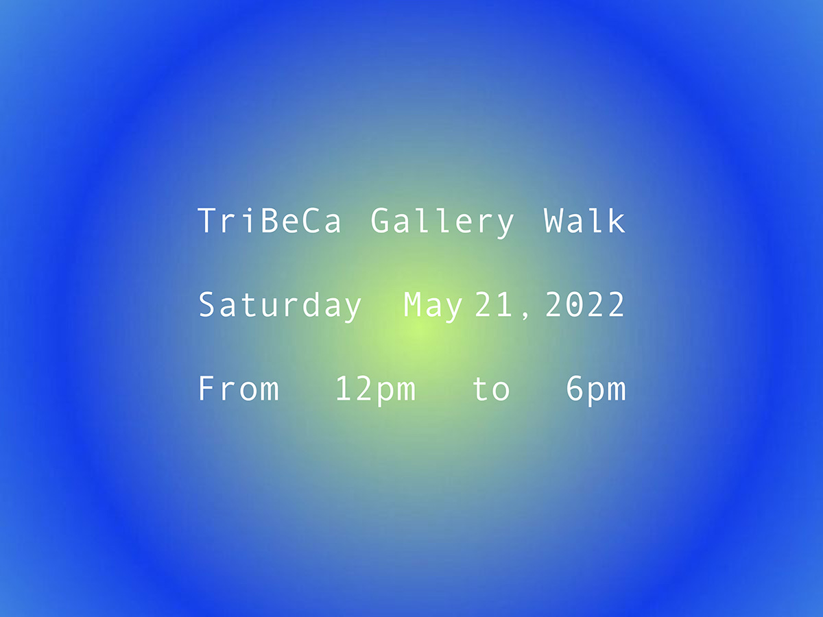 TRIBECA GALLERY WALK 47 PARTICIPATING GALLERIES ON VIEW MAY 21ST